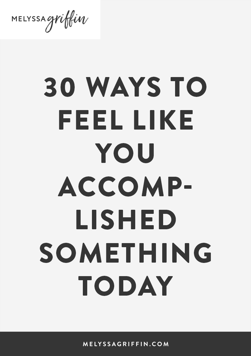 30 Ways to Feel Like You Accomplished Something Today