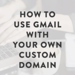 How to Use Gmail With Your Own Custom Domain