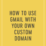 How to Use Gmail With Your Own Custom Domain