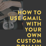 How to Use Gmail With Your Own Custom Domain