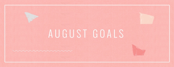 August Goals