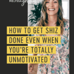 How to Get Shiz Done Even When You're Totally Unmotivated