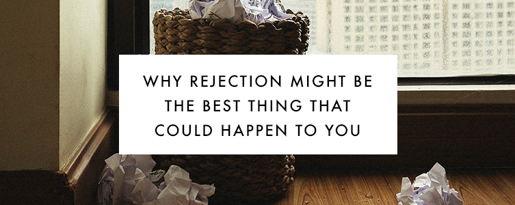 Why Rejection Might Actually Be the Best Thing That Could Happen to You