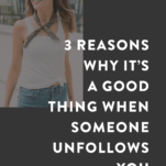 3 Reasons Why It's a Good Thing When Someone Unfollows You