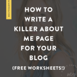 How to Write a Killer About Me Page for Your Blog (Free Worksheets!)