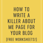 How to Write a Killer About Me Page for Your Blog (Free Worksheets!)