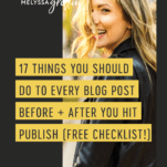 17 Things You Should Do to Every Blog Post Before + After You Hit Publish (Free Checklist!)