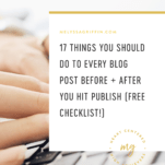 17 Things You Should Do to Every Blog Post Before + After You Hit Publish (Free Checklist!)