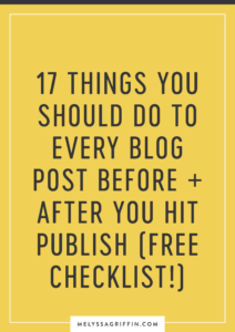 17 Things You Should Do to Every Blog Post Before + After You Hit Publish (Free Checklist!)