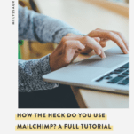 How the Heck Do You Use MailChimp? A Full Tutorial (With Video!) For Sending Your First Newsletter