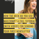 How the Heck Do You Use MailChimp? A Full Tutorial (With Video!) For Sending Your First Newsletter