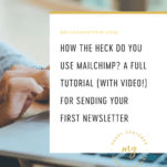 How the Heck Do You Use MailChimp? A Full Tutorial (With Video!) For Sending Your First Newsletter