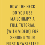 How the Heck Do You Use MailChimp? A Full Tutorial (With Video!) For Sending Your First Newsletter