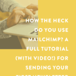 How the Heck Do You Use MailChimp? A Full Tutorial (With Video!) For Sending Your First Newsletter