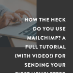 How the Heck Do You Use MailChimp? A Full Tutorial (With Video!) For Sending Your First Newsletter