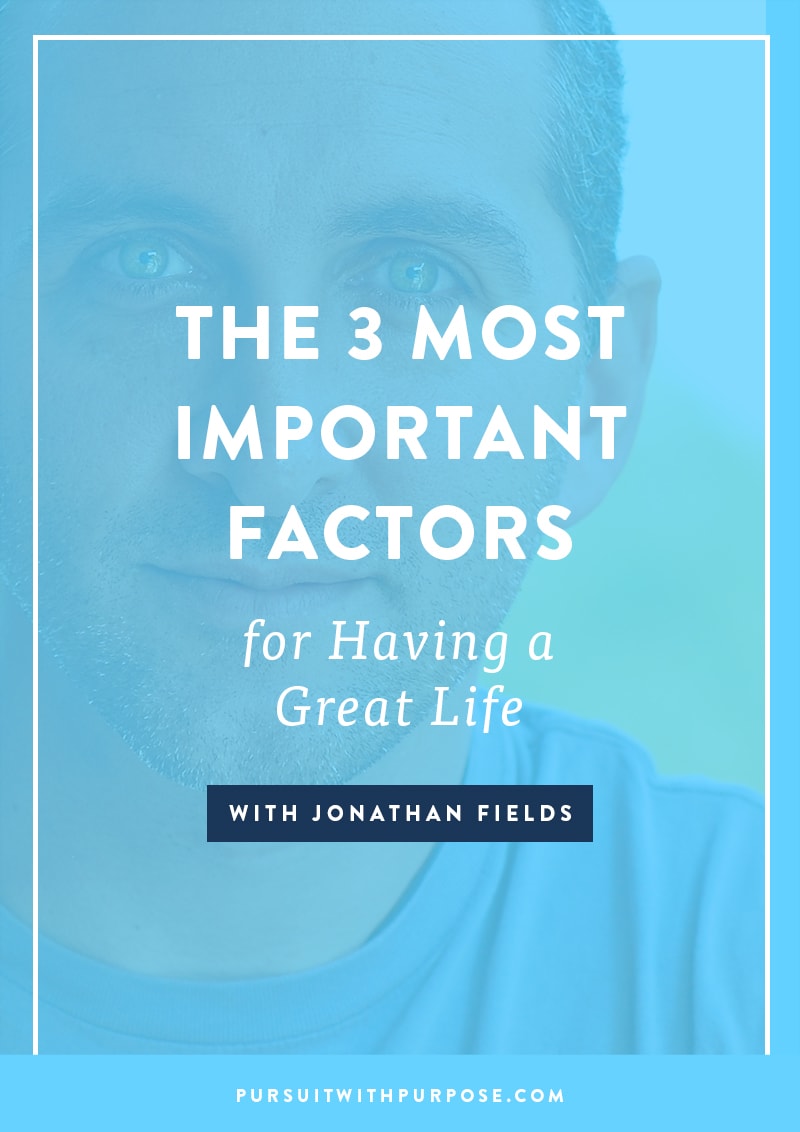 The 3 Most Important Factors for Having a Great Life With Jonathan Fields