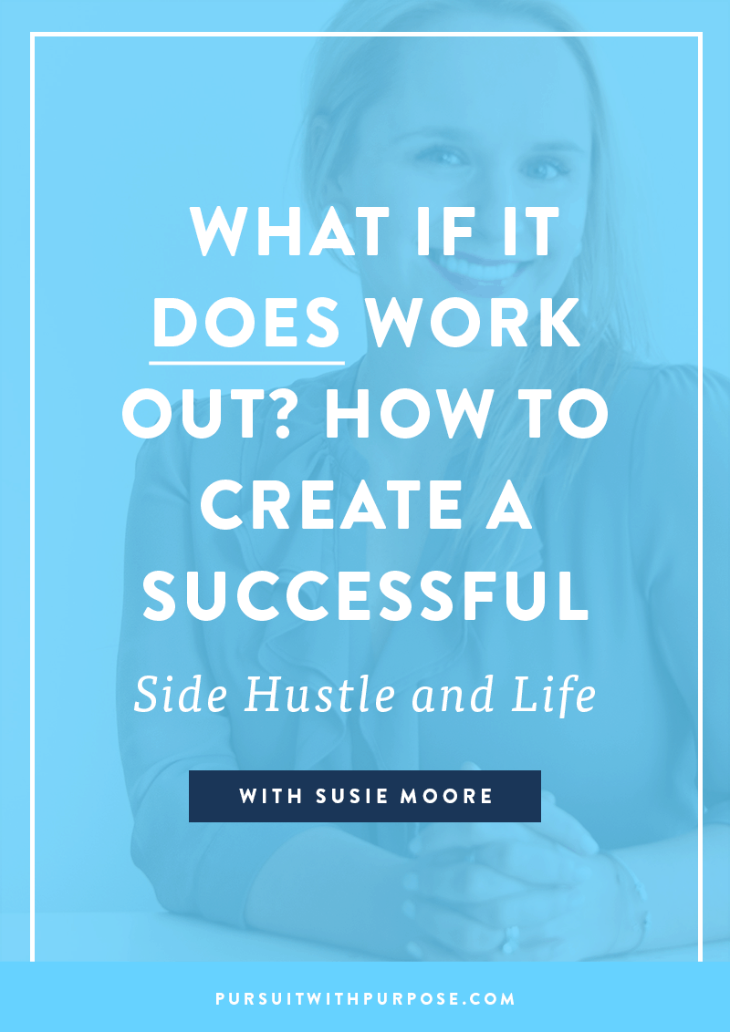 What if it DOES work out? How to create a successful side hustle and life